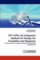 DFT+DFD: An Integrated Method for Design for Testability and Diagnosis: Enhancing Fault Coverage and Diagnostic Resolution Synergistically 3843388016 Book Cover