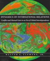 Dynamics of International Relations; Conflict and Mutual Gain in an Era of Global Interdependence 0742528219 Book Cover