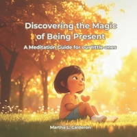 Discovering the Magic of Being Present:: A Meditation Guide for our little ones B0FP2QKQPF Book Cover