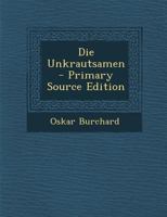 Die Unkrautsamen: Der Klee Und Grassaaten Mit Besonderer Berucksichtigung Ihrer Herkunft (1900) 1168367220 Book Cover