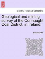 Geological And Mining Survey Of The Connaught Coal District In Ireland... 1241524343 Book Cover