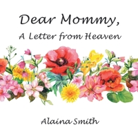 Dear Mommy: A Letter from Heaven 1664266518 Book Cover