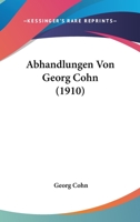 Abhandlungen Von Georg Cohn (1910) 1160708940 Book Cover
