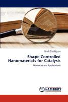 Shape-Controlled Nanomaterials for Catalysis: Advances and Applications 3659283819 Book Cover