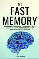 The Fast Memory: Remember Everything, Learn Fast - With Exercises and the Best Step-By-Step Memorization Techniques 1694789659 Book Cover