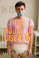 The House Of Discipline (diaper version): An ABDL/FemDom book B0FJ99PP4P Book Cover