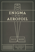 The Enigma of the Aerofoil: Rival Theories in Aerodynamics, 1909-1930 0226060950 Book Cover