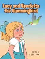 Lucy and Henrietta the Hummingbird 1098002091 Book Cover