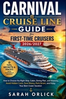 Carnival Cruise Line Guide for First-Time Cruisers 2026/2027: Choose the Right Ship, Cabin, Dining Plan, and Itinerary, Avoid Hidden Fees, Save Money, Pack Smart, and Enjoy Your Best Cruise Vacation B0H21W55ZC Book Cover