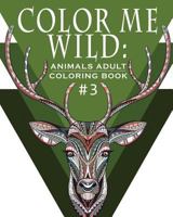 Color Me Wild: Adult Coloring Book: Coloring Book for Adults Featuring 31 Beautiful Animal Designs 1532742991 Book Cover