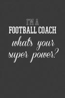 I'm A Football Coach What's Your Superpower?: Rodding Notebook 109898093X Book Cover