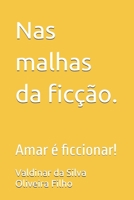 Nas malhas da ficção.: Amar é ficcionar! (Portuguese Edition) B0FMJG9G6K Book Cover
