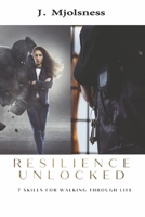 Resilience Unlocked: 7 Skills For Walking Through Life 166789580X Book Cover