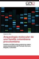 Arqueología molecular de una familia colombiana precolombina: Análisis de DNA mitocondrial de restos óseos ancestrales del Periodo Herrera, Bogotá, Colombia 3847351753 Book Cover