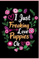 I Just Freaking Love Puppies Ok: Animal Shelters or Rescues Adoption Notebook Flower Wide Ruled Lined Journal 6x9 Inch ( Legal ruled ) Family Gift Idea Mom Dad or Kids in Holidays - Cute Flower Cover 1676332553 Book Cover