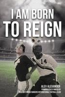 I Am Born to Reign 1644717751 Book Cover