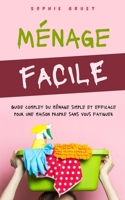 Ménage facile : Guide complet du ménage simple et efficace pour une maison propre sans vous fatiguer B0BVPB8SHB Book Cover