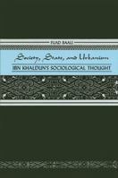 Society, State, and Urbanism: Ibn Khaldun's Sociological Thought 0887066100 Book Cover