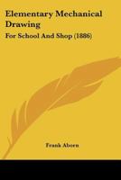 Elementary Mechanical Drawing: For School And Shop 1164630555 Book Cover