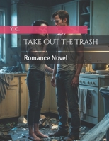 Take out the Trash: Romance Novel B0DQ5YKFVG Book Cover