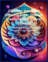 Celestial Mandalas Coloring Book: Unleash Creativity with Cosmic Patterns: Stress Relief, Relaxation, and Mindful Art - Adult Coloring Book Vol. 1 ... Coloring for Stress Relief and Relaxation) B0CNRD5V99 Book Cover