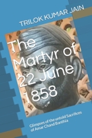 The Martyr of 22 June 1858: Glimpses of the untold Sacrifices of Amar Chand Banthia B09VWMW8S3 Book Cover