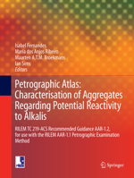 Petrographic Atlas: Characterisation of Aggregates Regarding Potential Reactivity to Alkalis: RILEM TC 219-ACS Recommended Guidance AAR-1.2, for Use ... Method 9401773823 Book Cover