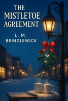The Mistletoe Agreement: A Clean & Wholesome Small-Town Romance of Second Chances and a Fake-Date Pact B0GCNDDCRJ Book Cover