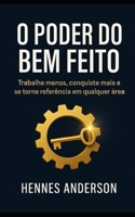 O Poder do Bem Feito: Trabalhe menos, conquiste mais e se torne referência em qualquer área (Portuguese Edition) B0FPBLL55V Book Cover