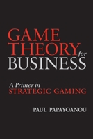 Game Theory for Business: A Primer in Strategic Gaming B004NIFS16 Book Cover