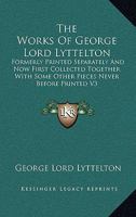 The Works Of George Lord Lyttelton: Formerly Printed Separately And Now First Collected Together With Some Other Pieces Never Before Printed V3 1162932872 Book Cover