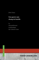 Une guerre sans champ de bataille: Le démantèlement systématique des Nations Unies 3691736742 Book Cover