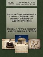 Insurance Co of North America v. Leo U.S. Supreme Court Transcript of Record with Supporting Pleadings 1270453084 Book Cover