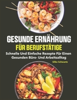 Gesunde Ernährung für Berufstätige: Schnelle und einfache Rezepte für einen gesunden Büro- und Arbeitsalltag (German Edition) B0FLVJZ5TD Book Cover