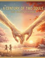 A Century Of Two Souls: Their Enduring Friendship B0G1XRHNG5 Book Cover