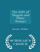 The Gift of Tongues and Other Eessays - Scholar's Choice Edition 1296343413 Book Cover