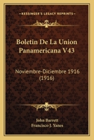 Boletin De La Union Panamericana V43: Noviembre-Diciembre 1916 (1916) 1168096480 Book Cover