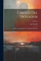 Cantos Del Trovador: Colleccion De Leyendas Y Tradiciones Historicas; Volume 2 1021704571 Book Cover