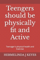 Teengers should be physically fit and Active: Teenager's physical health and Exercise B0C1J3N2SM Book Cover