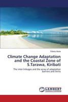 Climate Change Adaptation and the Coastal Zone of S.Tarawa, Kiribati: The inter-linkages and the array of adaptation barriers and limits 3659506591 Book Cover