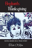 Elephants At Thanksgiving: Novel based on a true story 154254730X Book Cover