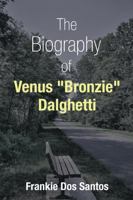 The Biography of Venus "Bronzie" Dalghetti 1483487466 Book Cover