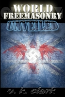 World Freemasonry Unveiled 1482748967 Book Cover
