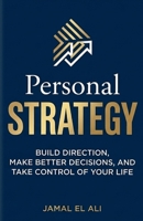 Personal Strategy: Build Direction, Make Better Decisions, and Take Control of Your Life B0GWMGW553 Book Cover