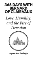 365 Days with Bernard of Clairvaux: Love, Humility, and the Fire of Devotion B0GM128M4L Book Cover