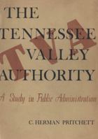 The Tennessee Valley Authority: A Study in Public Administration 1469622831 Book Cover