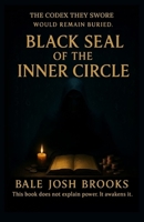 BLACK SEAL OF THE INNER CIRCLE: 21 Forbidden Systems of Wealth, Ritual Power, and Reality Engineering from Inside the Inner Circle B0FT92525Y Book Cover