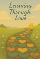 Learning Through Love: Finding the Heart, One Poem at a Time B0F9L4YV1J Book Cover