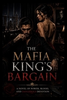 The Mafia King's Bargain: A Novel of Power, Blood, and Dangerous Devotion B0HDNRC7JF Book Cover