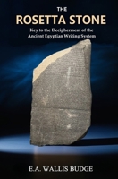 The Rosetta Stone: Key to the Decipherment of the Ancient Egyptian Writing System 1397667052 Book Cover